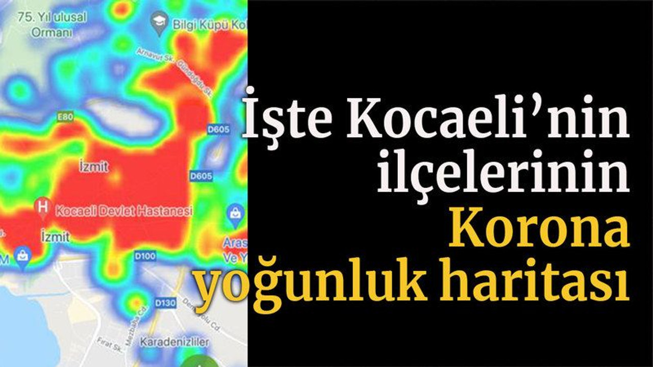 İşte Kocaeli’nin ilçelerinin Korona yoğunluk haritası